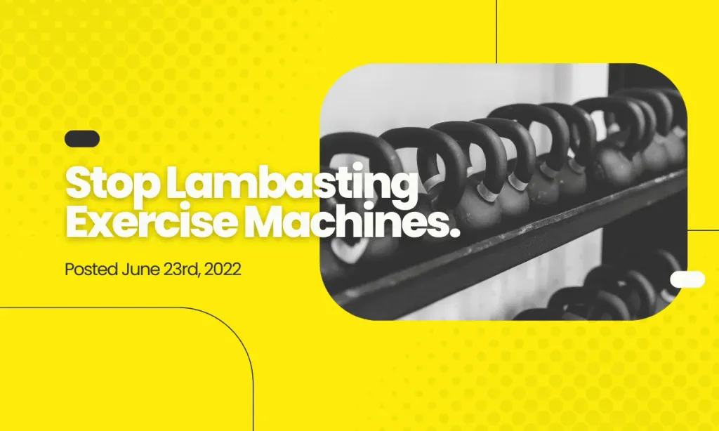 Stop Lambasting Exercise Machines.